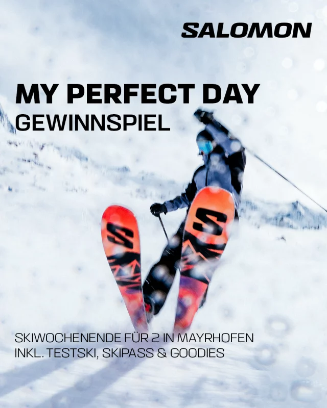 Gewinne dein Ski-Abenteuer in Mayrhofen!

Mit #MyPerfectDay25 sicherst du dir die Chance auf ein exklusives Skiwochenende für 2 – inkl. Testski, Skipässe & Goodies!

Jetzt mitmachen und unvergessliche Momente erleben!

#Salomon

Gewinnspiel | Veranstalter: Amer Sports Deutschland GmbH. Teilnahme bis 04.01.2026. Teilnahmebedingungen & Datenschutz: über Landingpage in der Anzeige. Der Rechtsweg ist ausgeschlossen. Gewinnspiel steht in keiner Verbindung zu Meta.